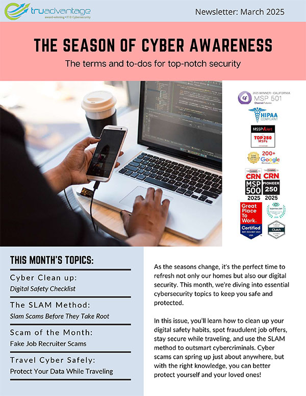 "Safe and Sound Monthly March 2025 newsletter by TruAdvantage titled 'The Season of Cyber Awareness — The terms and to-dos for top-notch security,' featuring topics on digital safety checklist, SLAM method, fake job recruiter scams, and travel cyber safety, with industry awards and certifications displayed."